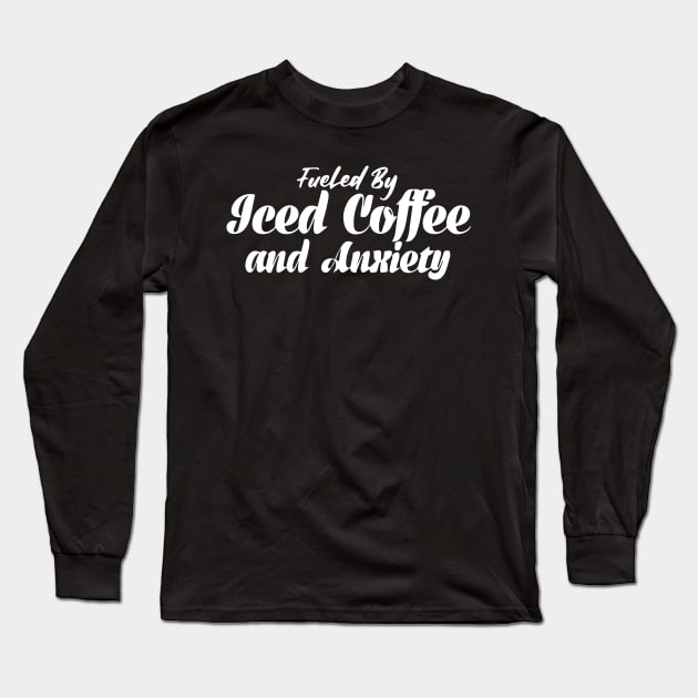Fueled by Iced Coffee and Anxiety Long Sleeve T-Shirt by pako-valor